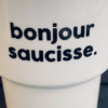 GOBELET BONJOUR SAUCISSE - FÉLICIE AUSSI