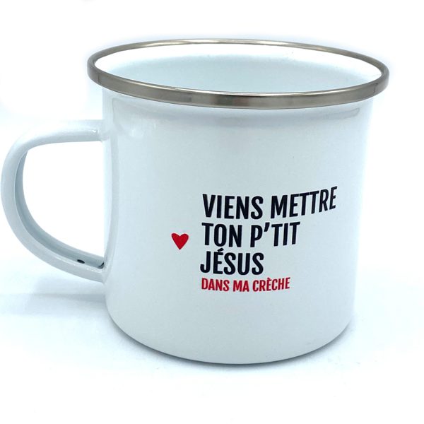 MUG EN METAL EMAILLÉ "VIENS METTRE TON P’TIT JÉSUS DANS MA CRÈCHE" - BIBICHE FAIT SON CIRQUE